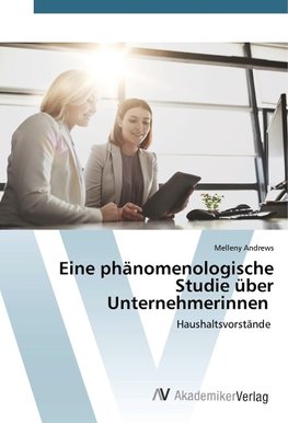 Eine phänomenologische Studie über Unternehmerinnen