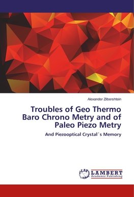 Troubles of Geo Thermo Baro Chrono Metry and of Paleo Piezo Metry