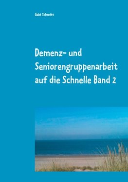 Demenz- und Seniorengruppenarbeit auf die Schnelle Band 2