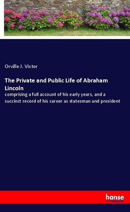 The Private and Public Life of Abraham Lincoln