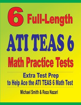 6 Full-Length ATI TEAS 6 Math Practice Tests