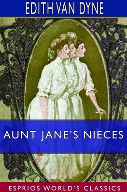 Aunt Jane's Nieces (Esprios Classics)