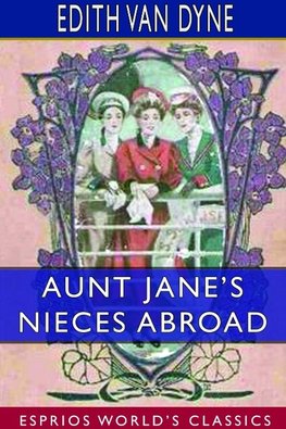 Aunt Jane's Nieces Abroad (Esprios Classics)