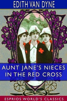 Aunt Jane's Nieces in the Red Cross (Esprios Classics)