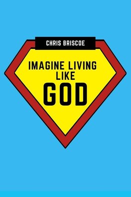 Imagine Living Like God