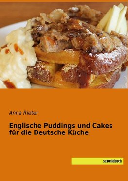 Englische Puddings und Cakes für die Deutsche Küche