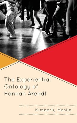 The Experiential Ontology of Hannah Arendt