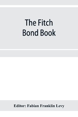 The Fitch bond book; describing the most important bond issues of the United States and Canada