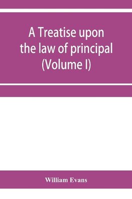 A treatise upon the law of principal and agent in contract and tort (Volume I)