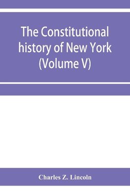 The constitutional history of New York from the beginning of the colonial period to the year 1905