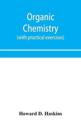 Organic chemistry, including certain portions of physical chemistry for medical, pharmaceutical, and biological students (with practical exercises)