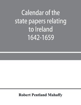 Calendar of the state papers relating to Ireland preserved in the Public Record Office Adventures for Land 1642-1659