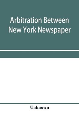 Arbitration between New York Newspaper Web Pressmen's Union No. 25 and the Publishers' Association of New York City