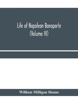 Life of Napoleon Bonaparte (Volume IV)