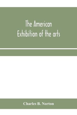 The American Exhibition of the arts, inventions, manufacturers, products and resources of the United States of America