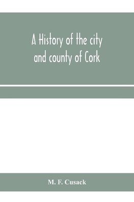 A history of the city and county of Cork