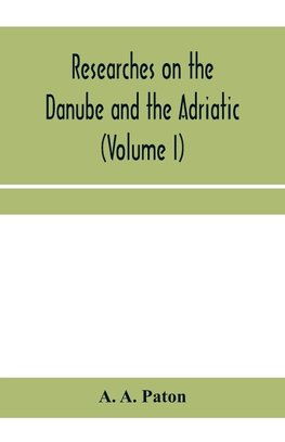 Researches on the Danube and the Adriatic