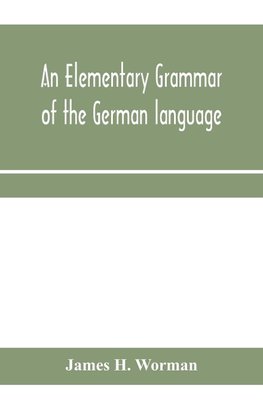 An elementary grammar of the German language