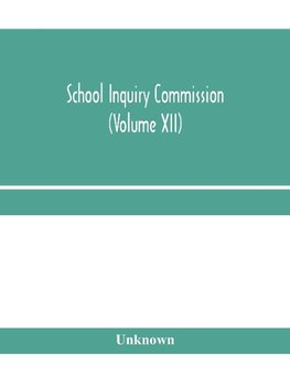 School Inquiry Commission (Volume XII) South Midland Division. Special Report of Assistant Commissioners, and Digests of information received.