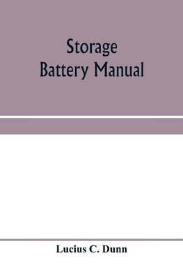 Storage battery manual, including principles of storage battery construction and design, with the application of storage of batteries to the naval service