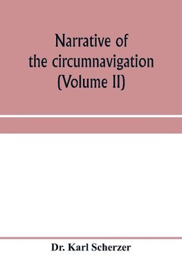 Narrative of the circumnavigation of the globe by the Austrian frigate Novara, (Commodore B. von Wu¨llerstorf-Urbair) undertaken by order of the Imperial Government, in the years 1857, 1858, & 1859, under the immediate auspices of His I. and R. Highness t