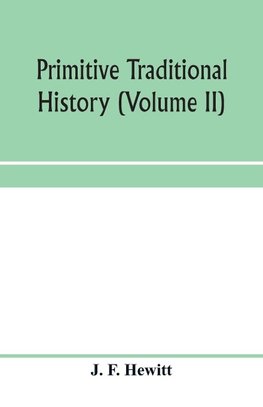 Primitive traditional history; the primitive history and chronology of India, south-eastern and south-western Asia, Egypt, and Europe, and the colonies thence sent forth (Volume II)