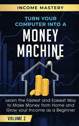 Turn Your Computer Into a Money Machine