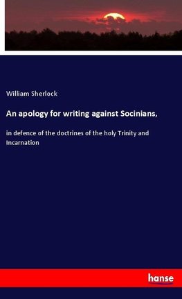 An apology for writing against Socinians,