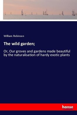 The wild garden;