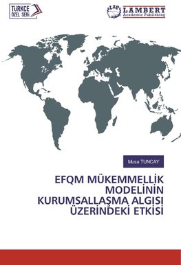 EFQM MÜKEMMELLIK MODELININ KURUMSALLASMA ALGISI ÜZERINDEKI ETKISI