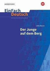 Der Junge auf dem Berg: Klassen 8 - 10. EinFach Deutsch Unterrichtsmodelle