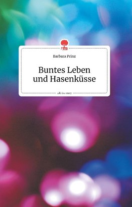 Buntes Leben und Hasenku¨sse. Life is a Story