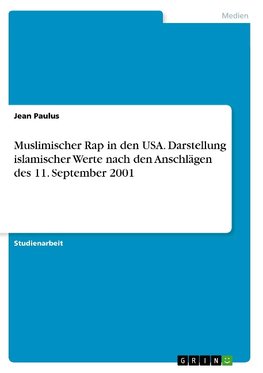 Muslimischer Rap in den USA. Darstellung islamischer Werte nach den Anschlägen des 11. September 2001