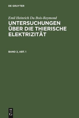 Untersuchungen über die thierische Elektrizität, Band 2, Abt. 1