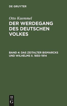 Der Werdegang des deutschen Volkes, Band 4, Das Zeitalter Bismarcks und Wilhelms II. 1855-1914