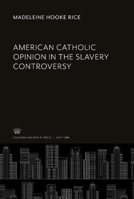 American Catholic Opinion in the Slavery Controversy