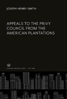 Appeals to the Privy Council from the American Plantations