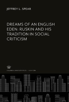 Dreams of an English Eden: Ruskin and His Tradition in Social Criticism