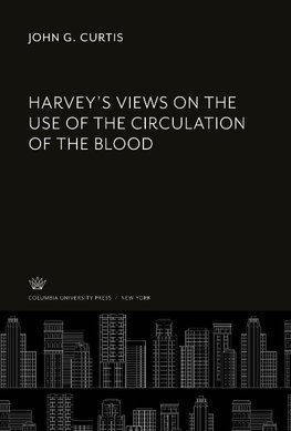 Harvey'S Views on the Use of the Circulation of the Blood