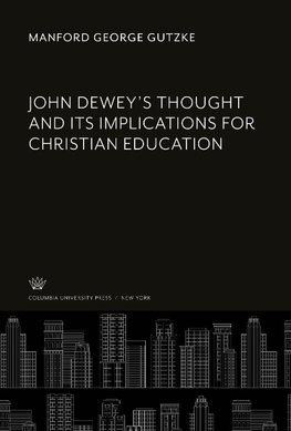 John Dewey'S Thought and Its Implications for Christian Education