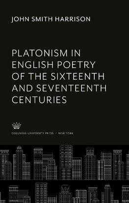 Platonism in English Poetry of the Sixteenth and Seventeenth Centuries