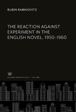 The Reaction Against Experiment in the English Novel, 1950-1960