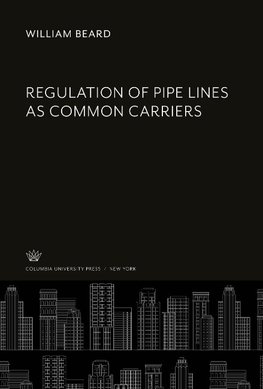 Regulation of Pipe Lines as Common Carriers