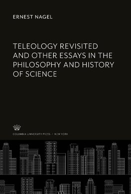 Teleology Revisited and Other Essays in the Philosophy and History of Science