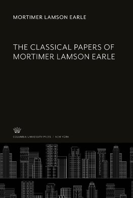 The Classical Papers of Mortimer Lamson Earle