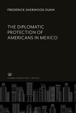 The Diplomatic Protection of Americans in Mexico