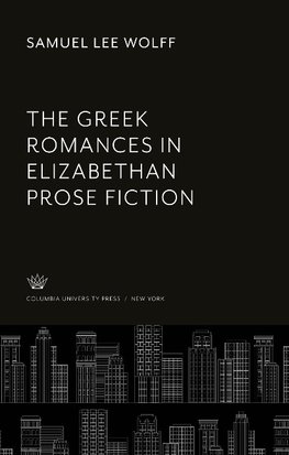 The Greek Romances in Elizabethan Prose Fiction