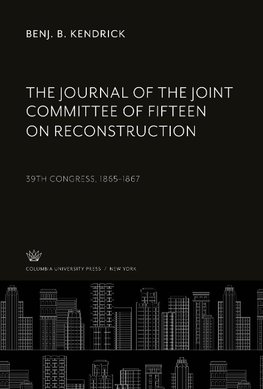 The Journal of the Joint Committee of Fifteen on Reconstruction