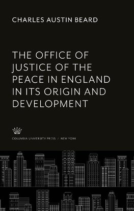 The Office of Justice of the Peace in England in Its Origin and Development