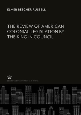 The Review of American Colonial Legislation by the King in Council